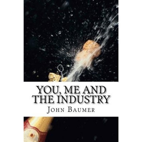 You Me and the Industry: A Customer''s Guide Paperback, Createspace Independent Publishing Platform