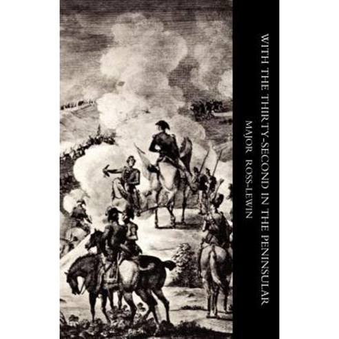 With Othe Thirty-Secondo in the Peninsular and Other Campaigns Paperback, Naval & Military Press