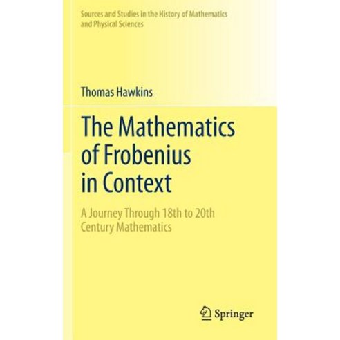The Mathematics of Frobenius in Context: A Journey Through 18th to 20th Century Mathematics Hardcover, Springer
