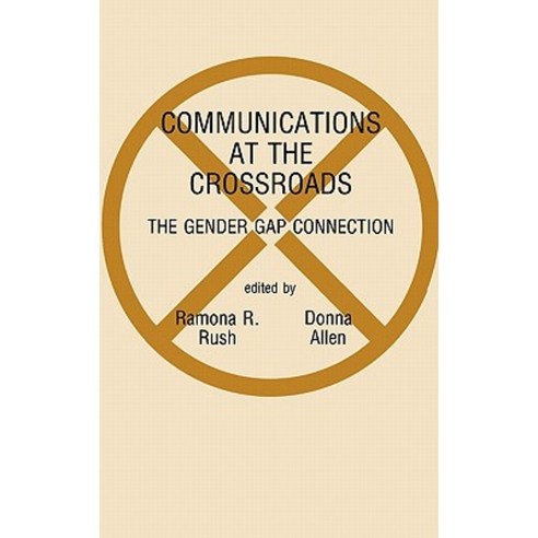 Communications at the Crossroads: The Gender Gap Connection Hardcover, Ablex Publishing Corporation
