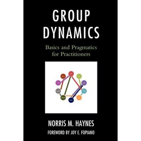 Group Dynamics: Basics and Pragmatics for Practitioners Paperback, Upa
