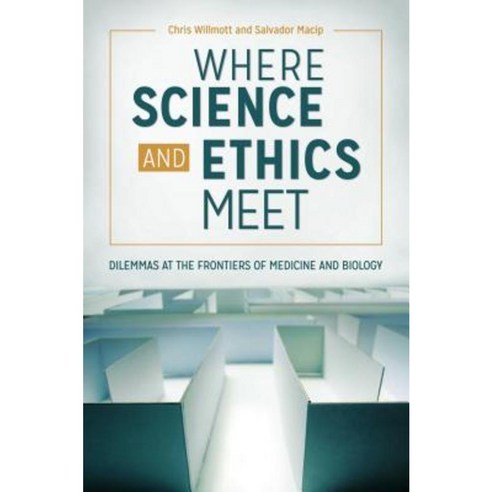 Where Science and Ethics Meet: Dilemmas at the Frontiers of Medicine and Biology Hardcover, Praeger
