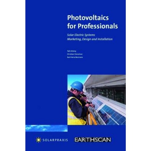 Photovoltaics for Professionals: Solar Electric Systems-Marketing Design and Installation Paperback, Earthscan Publications