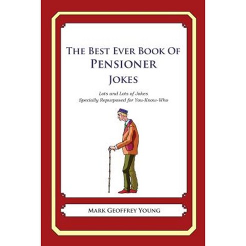 The Best Ever Book of Pensioner Jokes: Lots and Lots of Jokes Specially Repurposed for You-Know-Who Paperback, Createspace