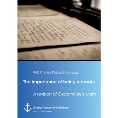 The Importance of Being a Reader: A Revision of Oscar Wilde''s Work Paperback, Anchor Academic Publishing