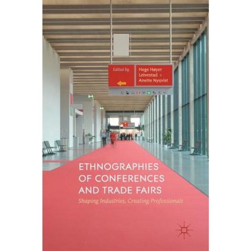 Ethnographies of Conferences and Trade Fairs: Shaping Industries Creating Professionals Hardcover, Palgrave MacMillan