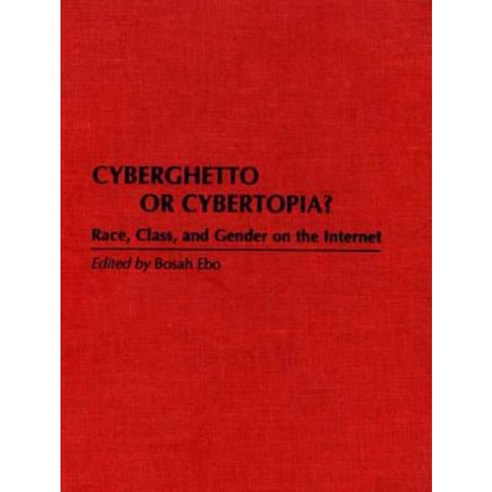 Cyberghetto or Cybertopia?: Race Class and Gender on the Internet Hardcover, Praeger