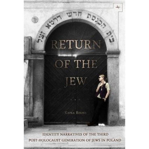 Return of the Jew: Identity Narratives of the Third Post-Holocaust Generation of Jews in Poland Hardcover, Academic Studies Press