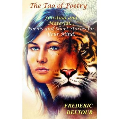 The Tao of Poetry Spiritual and Material?: Poems and Short Stories for Your Mind. Paperback, Frederic Deltour