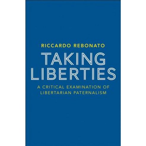 Taking Liberties: A Critical Examination of Libertarian Paternalism Hardcover, Palgrave MacMillan