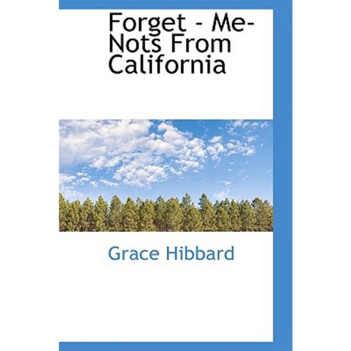 Forget - Me- Nots from California Hardcover, BiblioLife