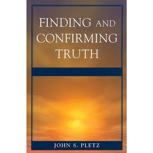 Finding and Confirming Truth Paperback, University Press of America