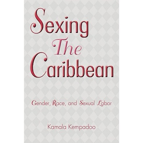Sexing the Caribbean: Gender Race and Sexual Labor Paperback, Routledge
