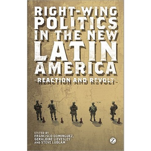 Right-Wing Politics in the New Latin America: Reaction and Revolt Hardcover, Zed Books