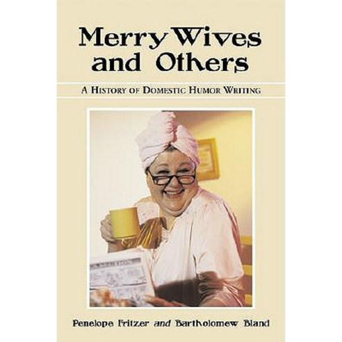 Merry Wives and Others: A History of Domestic Humor Writing Paperback, McFarland & Company