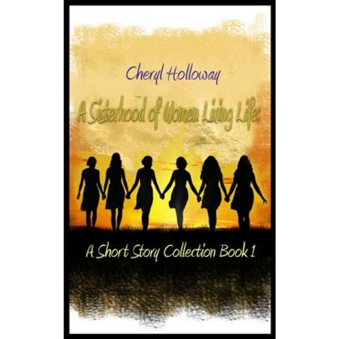 A Sisterhood of Women Living Life: A Short Story Collection Book 1 Paperback, Holloway House Publishing Company