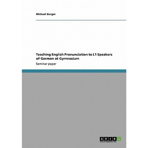 Teaching English Pronunciation to L1 Speakers of German at Gymnasium Paperback, Grin Publishing