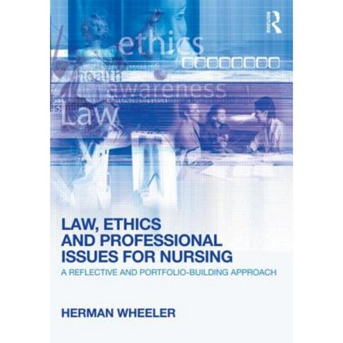 Law Ethics and Professional Issues for Nursing: A Reflective and Portfolio-Building Approach Paperback, Routledge