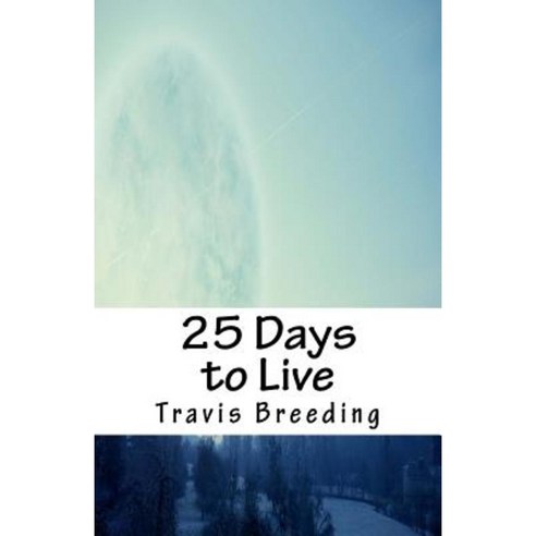 25 Days to Live Paperback, Createspace Independent Publishing Platform