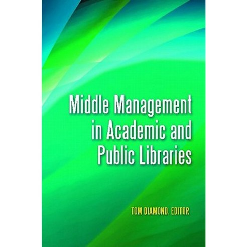 Middle Management in Academic and Public Libraries Paperback, Libraries Unlimited