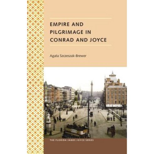 Empire and Pilgrimage in Conrad and Joyce Paperback, University Press of Florida