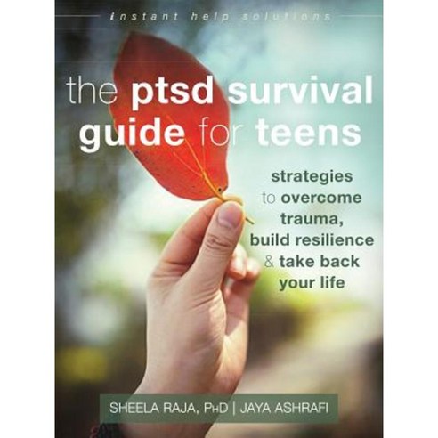 The Ptsd Survival Guide for Teens: Strategies to Overcome Trauma Build Resilience and Take Back Your Life Paperback, Instant Help Publications