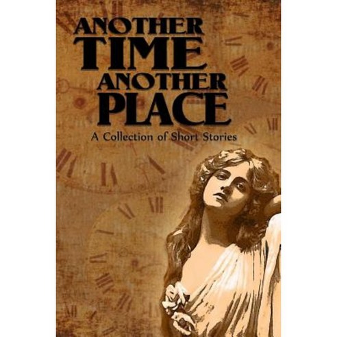 Another Time Another Place: A Collection of Short Stories Paperback, Createspace Independent Publishing Platform