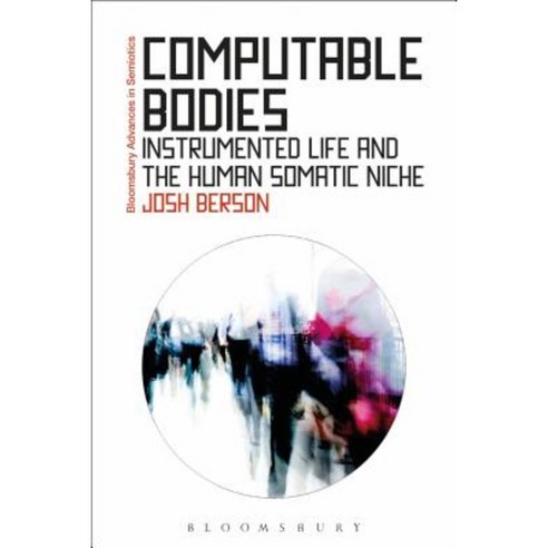 Computable Bodies: Instrumented Life and the Human Somatic Niche Hardcover, Bloomsbury Academic