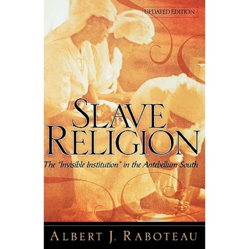 Slave Religion: The Invisible Institution in the Antebellum South Hardcover, Oxford University Press, USA