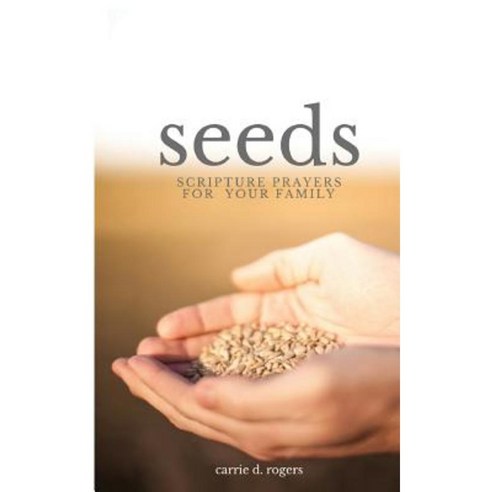 Seeds: Scripture Prayers for Your Family Paperback, Createspace Independent Publishing Platform