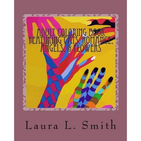 Adult Coloring Book: Featuring Cats Romance Angels & Flowers Paperback, Laura L. Smith