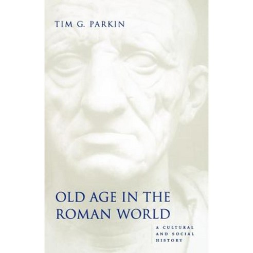 Old Age in the Roman World: A Cultural and Social History Paperback, Johns Hopkins University Press