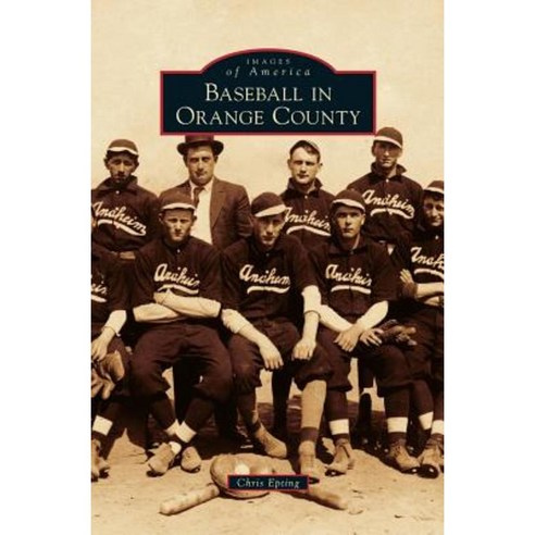 Baseball in Orange County Hardcover, Arcadia Publishing Library Editions