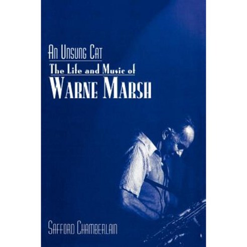 An Unsung Cat: The Life and Music of Warne Marsh Paperback, Scarecrow Press