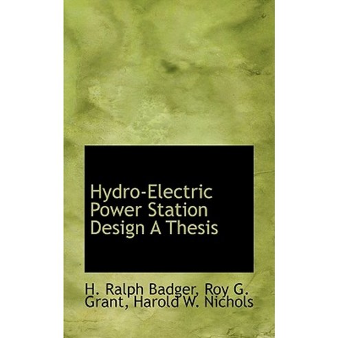 Hydro-Electric Power Station Design a Thesis Paperback, BiblioLife