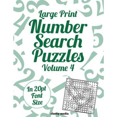 Large Print Number Search Puzzles Volume 4: 100 Number Search Puzzles in Large 20pt Print Paperback, Createspace Independent Publishing Platform
