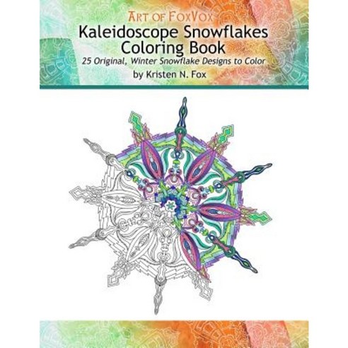 Kaleidoscope Snowflakes Coloring Book: 25 Original Winter Snowflake Designs to Color Paperback, Createspace Independent Publishing Platform