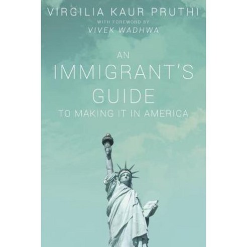 An Immigrant''s Guide to Making It in America Paperback, Virgilia Kaur Pruthi