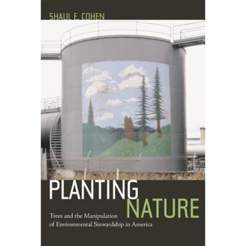 Planting Nature: Trees and the Manipulation of Environmental Stewardship in America Hardcover, University of California Press
