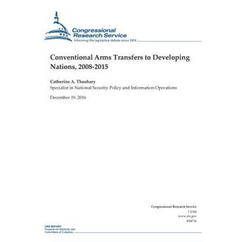 Conventional Arms Transfers to Developing Nations 2008-2015 Paperback, Createspace Independent Publishing Platform