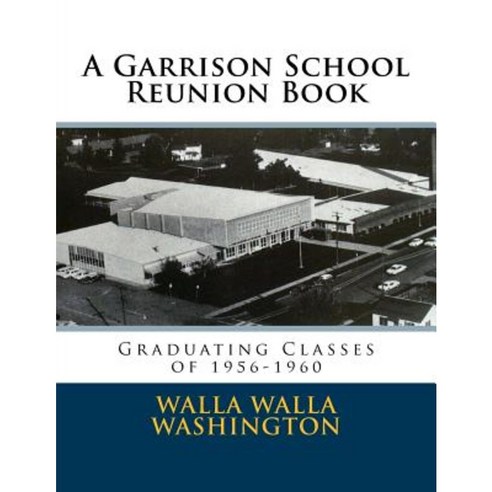 A Garrison School Reunion Book: Classes of 1955-1960 Paperback, Createspace Independent Publishing Platform