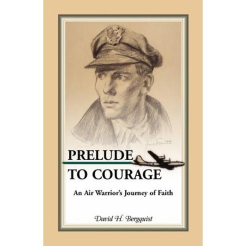 Prelude to Courage an Air Warrior''s Journey of Faith Paperback, Heritage Books
