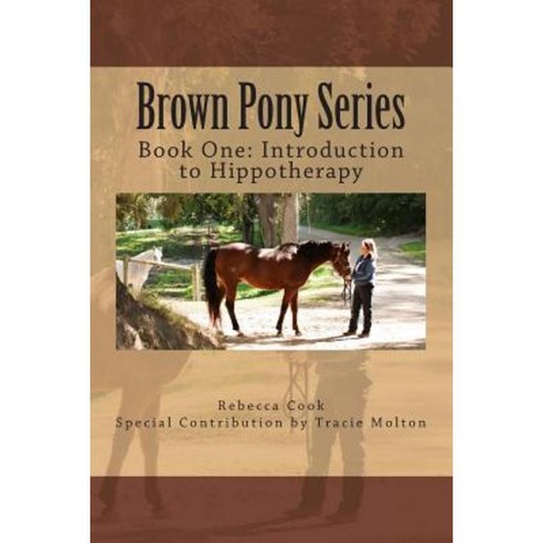 Brown Pony Series: Book One: Introduction to Hippotherapy Paperback, Createspace Independent Publishing Platform