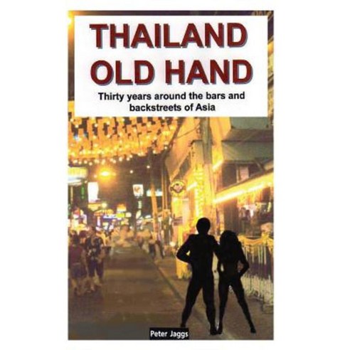 Thailand Old Hand: Thirty Years Around the Bars and Backstreets of Asia Paperback, Booksmango