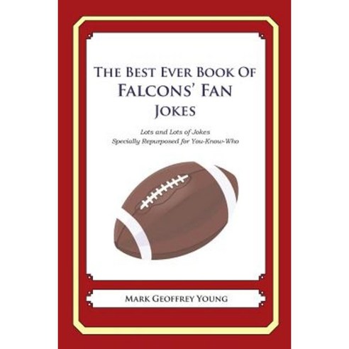 The Best Ever Book of Falcons'' Fan Jokes: Lots and Lots of Jokes Specially Repurposed for You-Know-Who Paperback, Createspace
