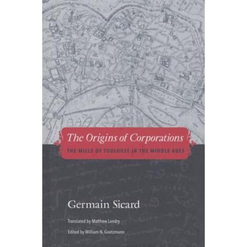 The Origins of Corporations: The Mills of Toulouse in the Middle Ages Hardcover, Yale University Press