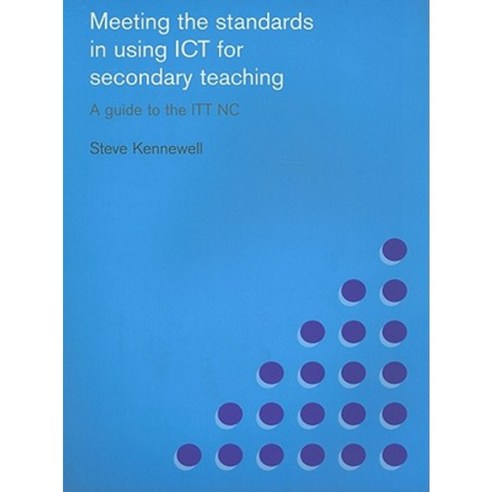 Meeting the Standards in Using ICT for Secondary Teaching: A Guide to ...