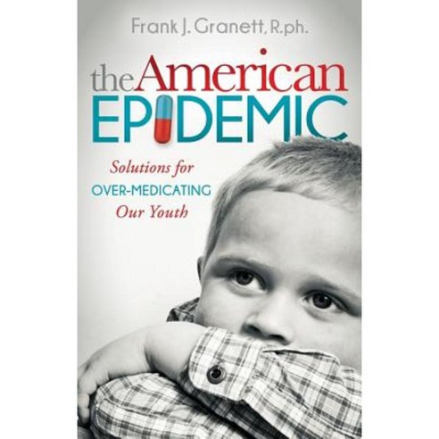 The American Epidemic: Solutions for Over-Medicating Our Youth Hardcover, Morgan James Publishing