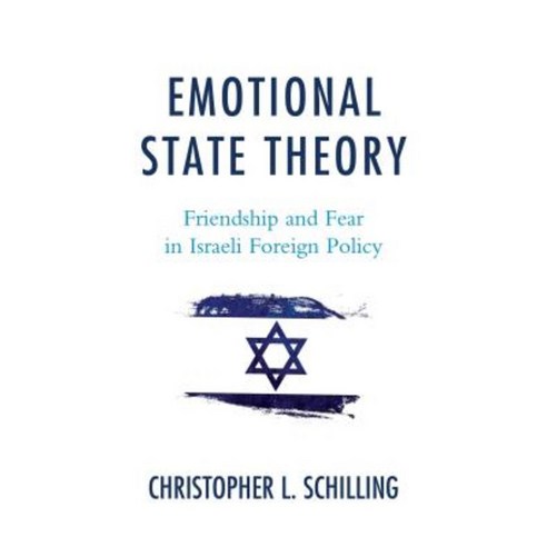 Emotional State Theory: Friendship and Fear in Israeli Foreign Policy Hardcover, Lexington Books