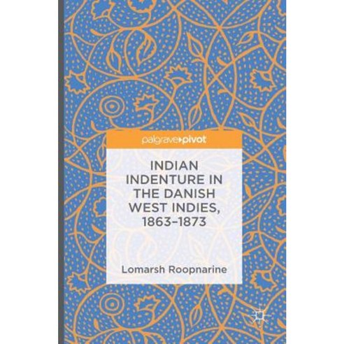 Indian Indenture in the Danish West Indies 1863-1873 Hardcover, Palgrave MacMillan
